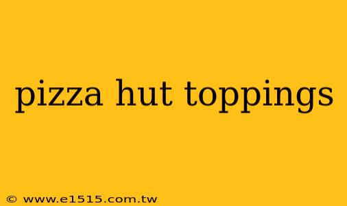 pizza hut toppings
