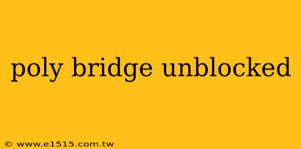 poly bridge unblocked