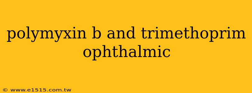 polymyxin b and trimethoprim ophthalmic