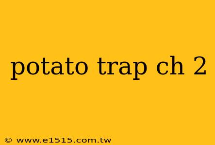 potato trap ch 2