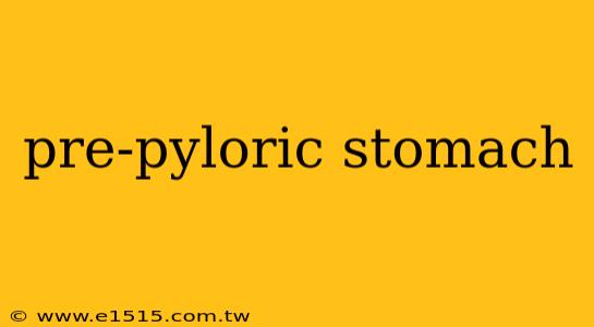 pre-pyloric stomach
