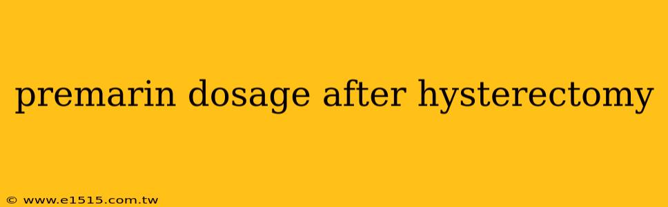 premarin dosage after hysterectomy