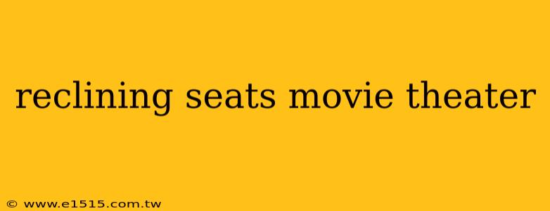 reclining seats movie theater
