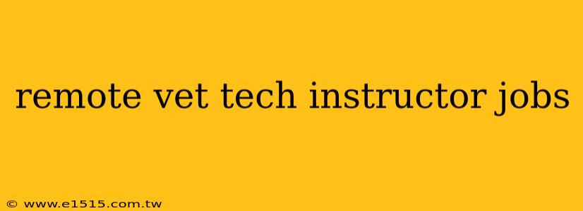 remote vet tech instructor jobs