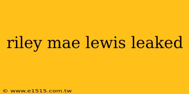 riley mae lewis leaked