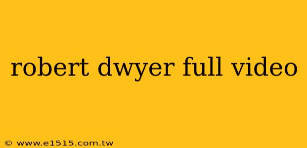 robert dwyer full video
