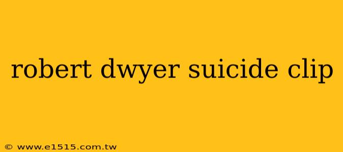 robert dwyer suicide clip
