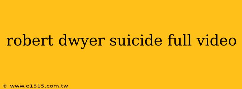 robert dwyer suicide full video