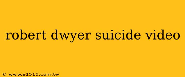 robert dwyer suicide video