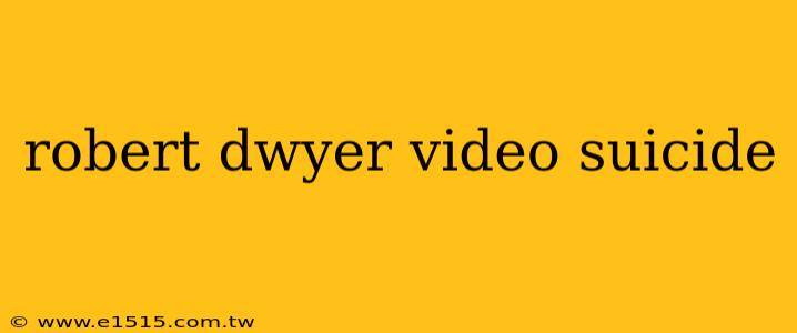 robert dwyer video suicide