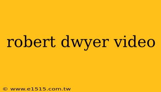 robert dwyer video