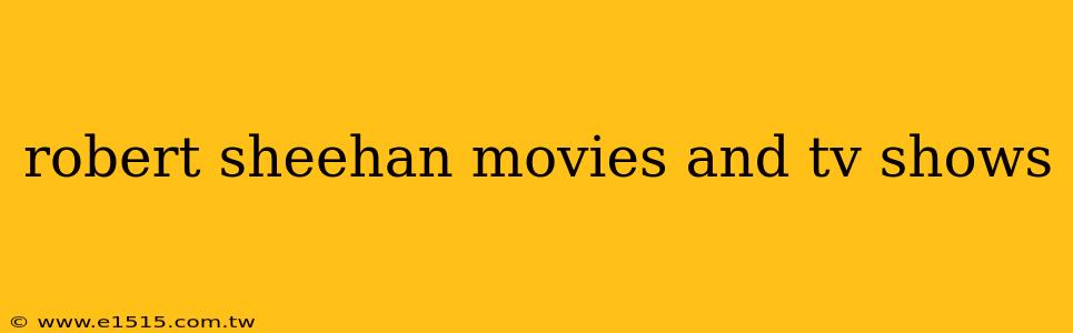 robert sheehan movies and tv shows