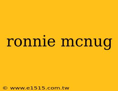 ronnie mcnug