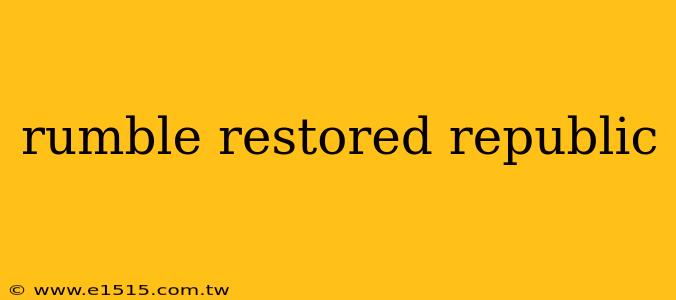 rumble restored republic