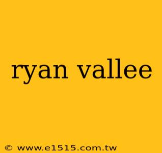 ryan vallee