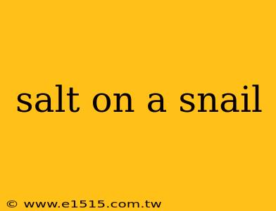 salt on a snail