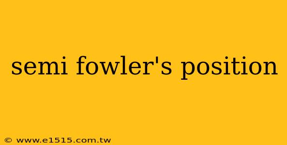 semi fowler's position