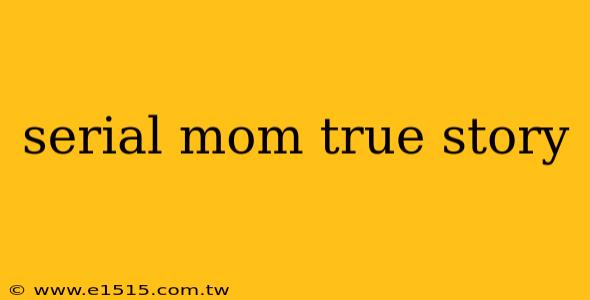 serial mom true story