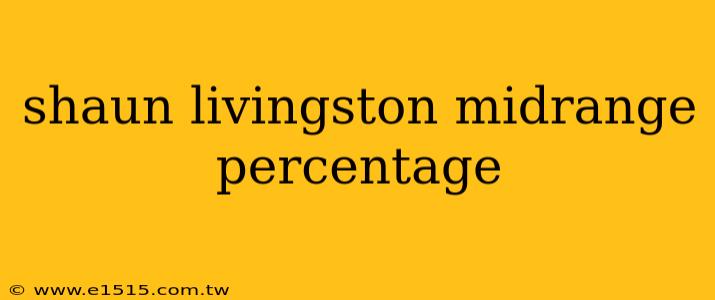 shaun livingston midrange percentage