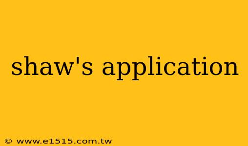 shaw's application