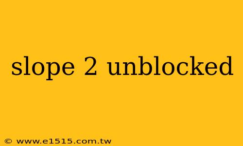 slope 2 unblocked