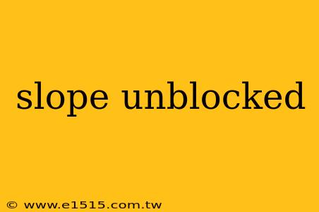 slope unblocked