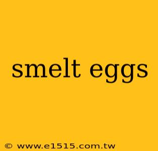 smelt eggs