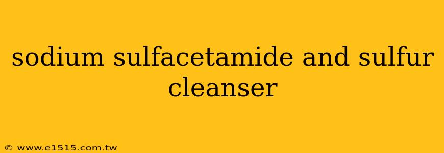 sodium sulfacetamide and sulfur cleanser