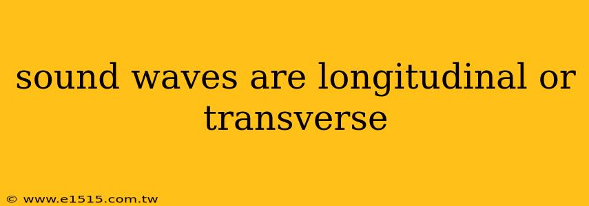sound waves are longitudinal or transverse