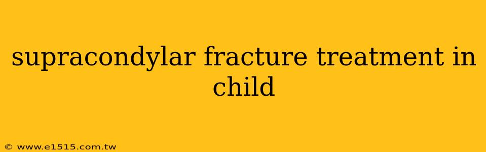 supracondylar fracture treatment in child