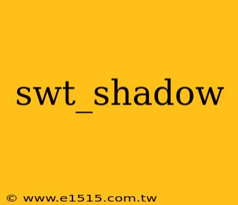 swt_shadow