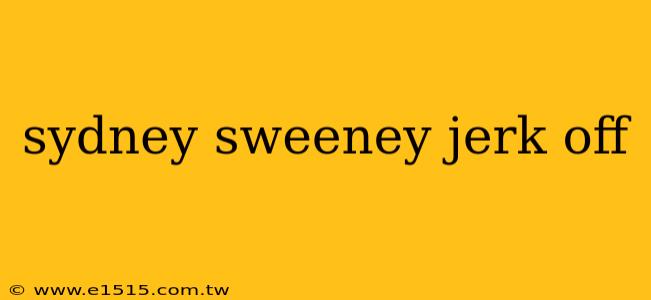 sydney sweeney jerk off