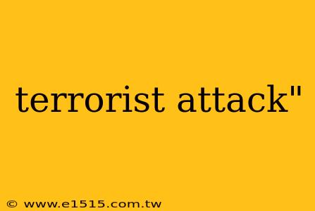 terrorist attack"