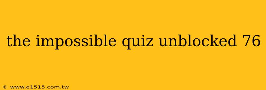 the impossible quiz unblocked 76