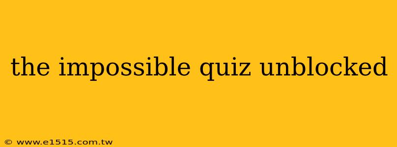 the impossible quiz unblocked
