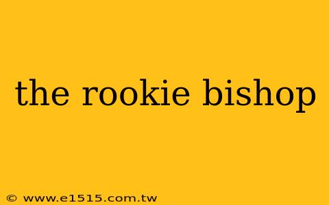the rookie bishop