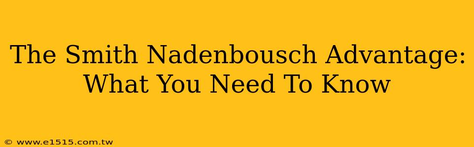 The Smith Nadenbousch Advantage: What You Need To Know