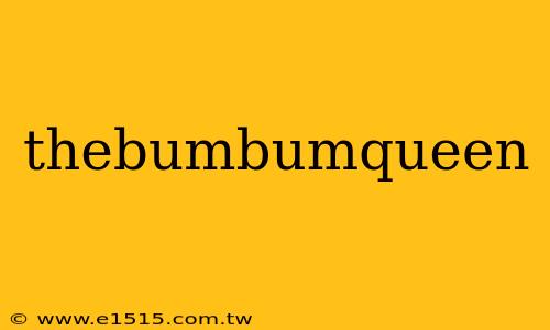 thebumbumqueen