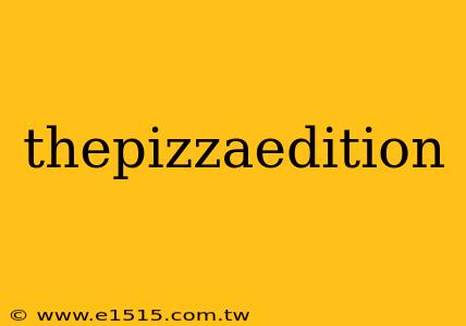 thepizzaedition