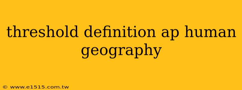 threshold definition ap human geography