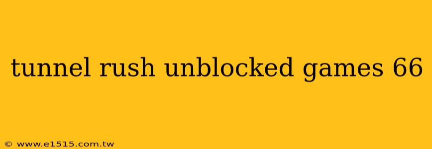 tunnel rush unblocked games 66
