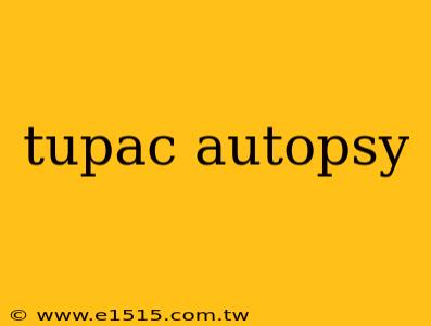 tupac autopsy
