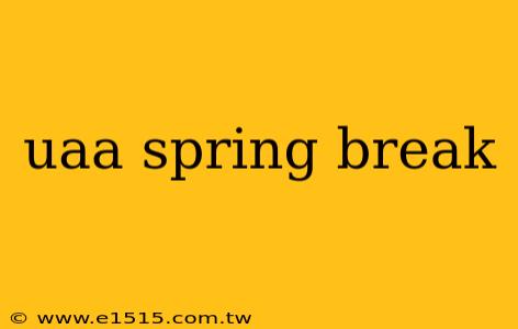 uaa spring break
