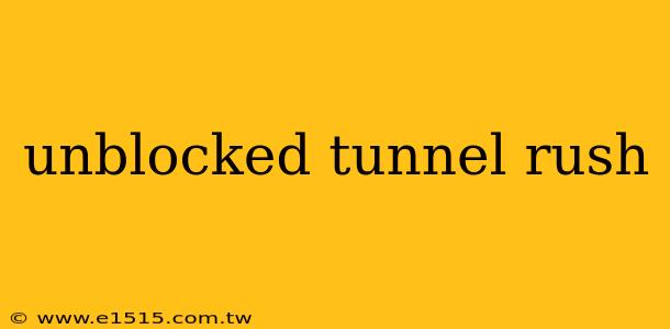 unblocked tunnel rush