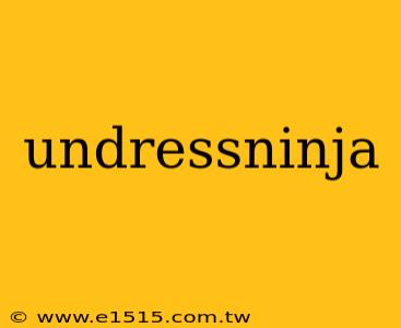 undressninja