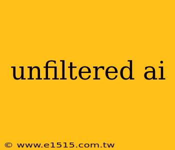 unfiltered ai