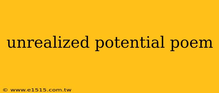 unrealized potential poem