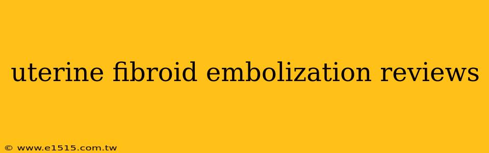 uterine fibroid embolization reviews