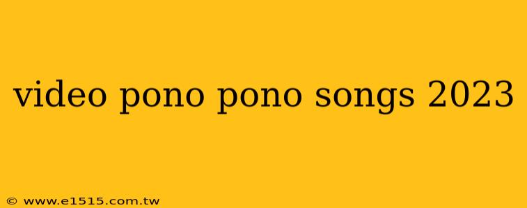 video pono pono songs 2023