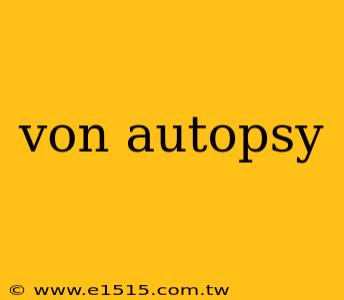 von autopsy